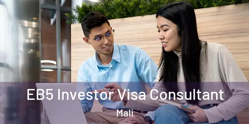  EB5 Investor Visa Consultant Mali